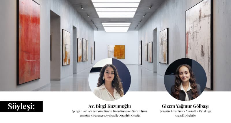Şengün Art Atelier Yönetim ve Koordinasyon Sorumlusu Av. Birgi Kuzumoğlu ile Söyleşi Gerçekleştirildi